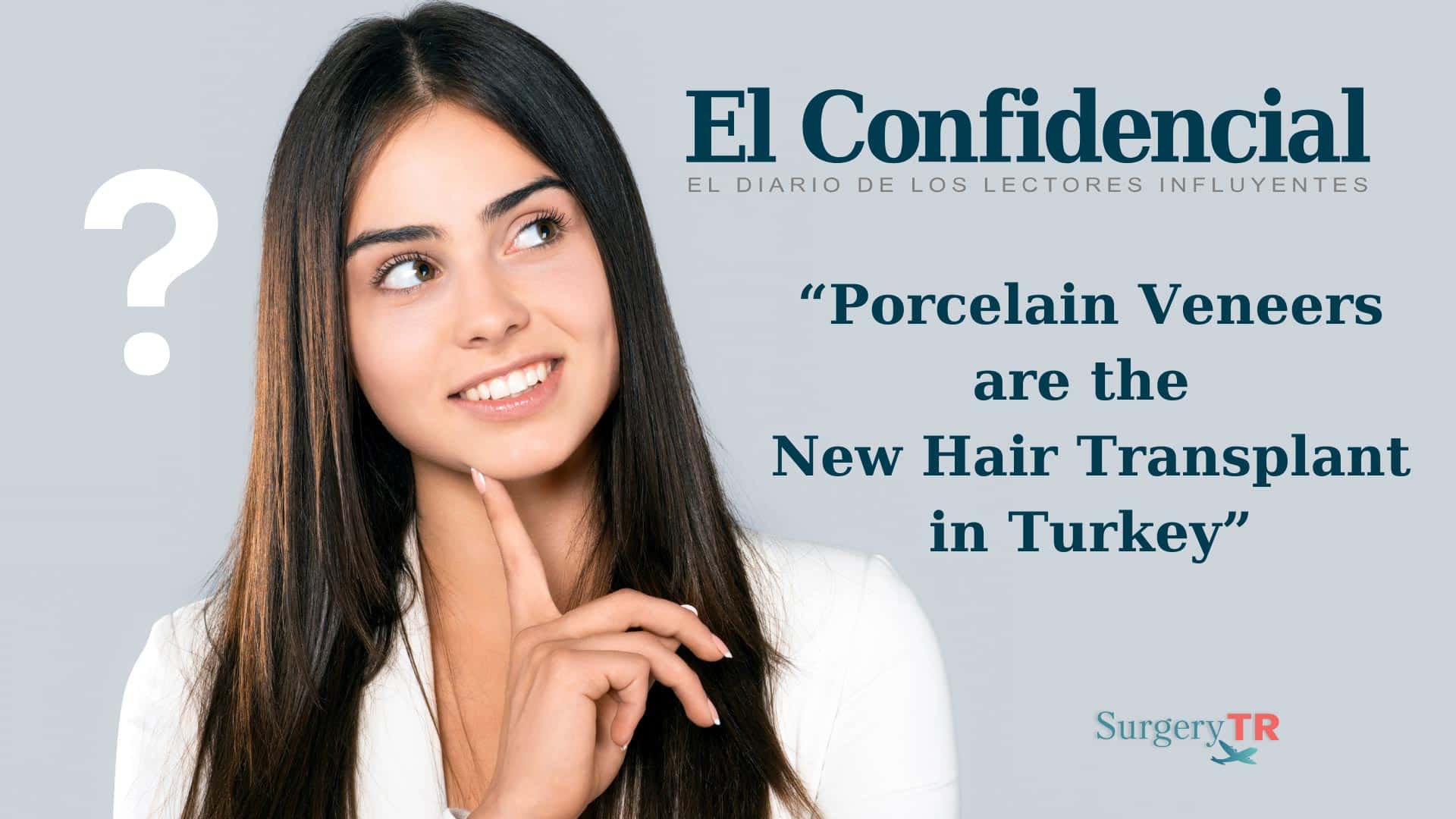 El Confidencial Says “Porcelain Veneers are the New Hair Transplant in Turkey”