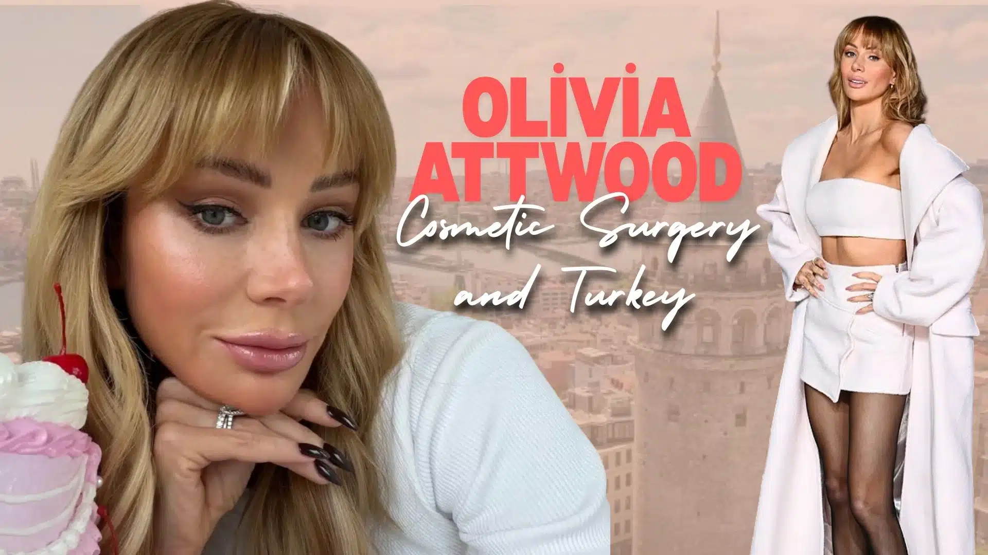Olivia Attwood, Cosmetic Surgery and Turkey: What Should UK Patients Really Consider?